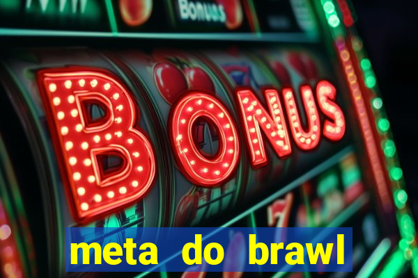 meta do brawl stars 2024